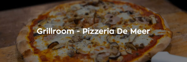 Grillroom – Pizzeria De Meer in omgeving Noord Brabant